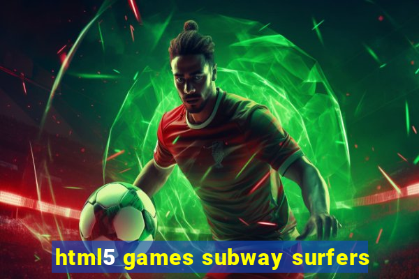 html5 games subway surfers